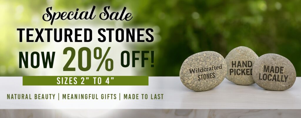 Special Sale. Textured stones now 20% off! Sizes 2 to 4. Natural beauty, meaningful gifts, made to last. Image shows three stones labeled Wildcrafted Stones, Hand Picked, and Made Locally.